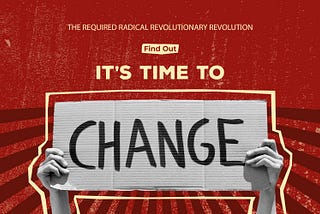 THE REQUIRED RADICAL REVOLUTIONARY REVOLUTION V