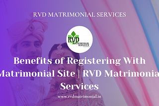 Benefits of Registering With Matrimonial Site | RVD Matrimonial Services