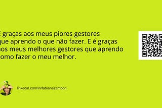 It is a grace to my worst managers that I learned what not to do. And it is a grace to my best managers that I learned how to do my best. — Fabiane Zambon