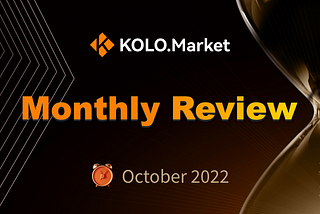 KOLO.Market  Monthly Review:October 2022
