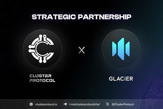 Partnership Announcement: Glacier Network Joins Forces with Cluster Protocol