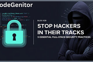 Stop Hackers in Their Tracks: Full-Stack Security Best Practices You Can’t Ignore.