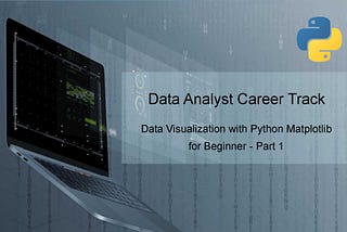 Data Visualization with Python Matplotlib for Beginner — Part 1