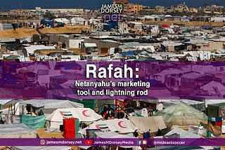 Rafah: Netanyahu’s marketing tool and lightning rod