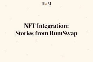 NFT Integration: Stories from RumSwap