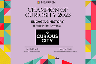 WBEZ: Engaging History — 2023 Champion of Curiosity