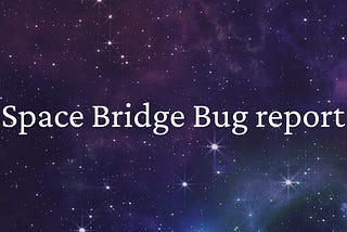 Space Bridge Bug report