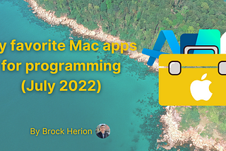 My favorite Mac apps for programming (July 2022)