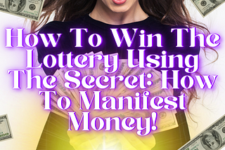 How to use the Secret to manifest money!