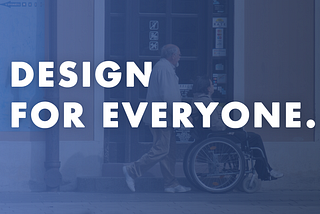 Universal Design: Design for everyone.