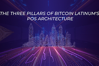 The Three Pillars of Bitcoin Latinum’s PoS Architecture