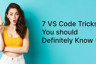 7 VS Code Tricks you should Definitely Know 😍