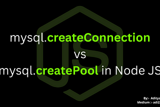 mysql.createConnection vs mysql.createPool in Node JS