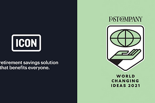 Icon Savings Plan Recognized by Fast Company in 2021 World Changing Ideas Awards