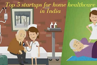 Top 5 startups for home healthcare in India