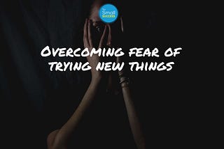 You have to get the root cause of why you are afraid to do a certain thing.