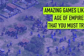 12 Amazing Games Like Age of Empires You Can Play