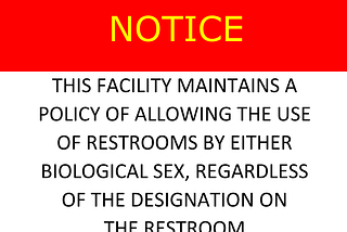 Warning sign: yellow text on red background: NOTICE Black text on white all caps: This facility maintains the policy of allowing use of restrooms by either biological sex, regardless of the designation of the restroom