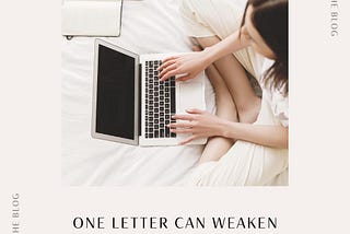 One Letter Can Weaken Your Cover Letter