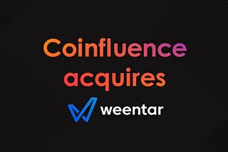 Coinfluence Acquires Decentralized Social Media Platform Weentar to Boost its Portfolio of Future…