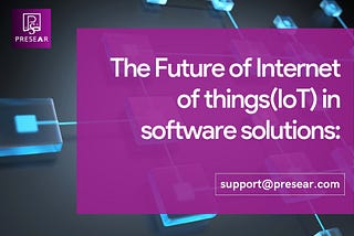 The Future of Internet of things(IoT) in software solutions