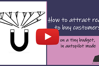 How to attract customers who are ready to buy (on a tiny budget, in autopilot model)