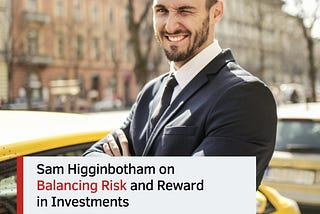 Sam Higginbotham on Balancing Risk and Reward in Investments