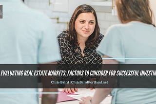 Evaluating Real Estate Markets: Factors to Consider for Successful Investing