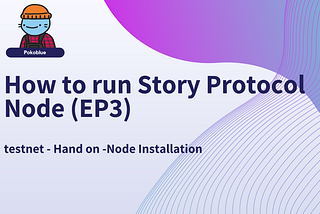 How to run Story Protocol Node (EP3)