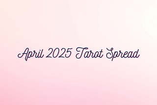 Background: pink and white gradient Foreground text: April 2025 tarot spread