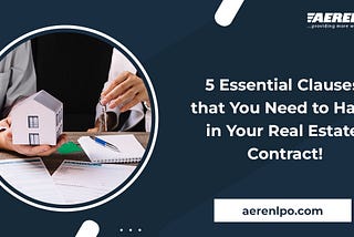 5 Essential Clauses that You Need to Have in Your Real Estate Contract!