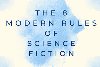 The 8 Modern Rules of Science Fiction