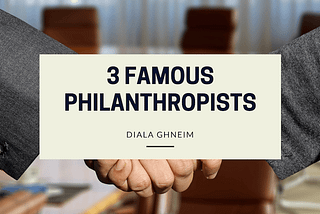 3 Famous Philanthropists