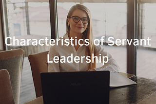 Characteristics of Servant Leadership