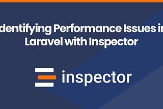 Identifying Performance Issues in Laravel with Inspector