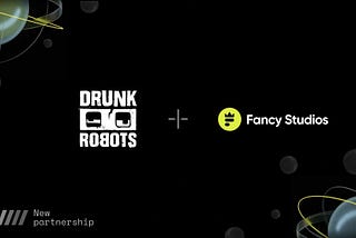 Drunk Robots partnering with Fancy Studios