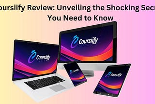 Coursiify Review: Unveiling the Shocking Secrets You Need to Know