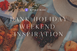 Long Weekends in London; Plan Your Bank Holiday with Bimble