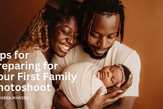 Tips for Preparing for Your First Family Photoshoot