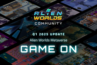 Expanding the Alien Worlds Metaverse - Q1 2025