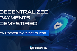 Decentralized Payments Demystified: How PocketPay is set to lead web3 Payments