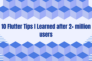 Top 10 Flutter Tips I Learned After 2+ Million Users