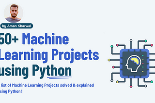 50+ Machine Learning Projects with Python