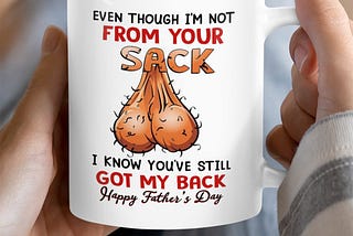 FATHER’S DAY Even though I’m not from your sack Dad Mug