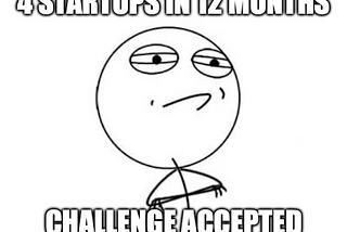 Challenge Accepted: 4 Startups in 12 Months