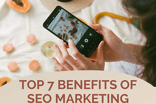 top 7 benefits of SEO Marketing