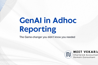 GenAI in Adhoc Reporting: The Game-changer you didn’t know you needed.