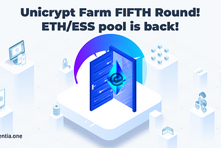 Unicrypt Farm Round 5! ETH/ESS Pool Relaunched