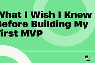 What I Wish I Knew Before Building My First MVP