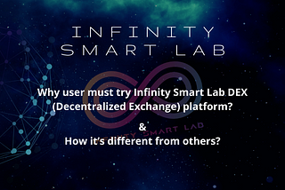 Why user must try Infinity Smart Lab DEX (Decentralized Exchange) platform?